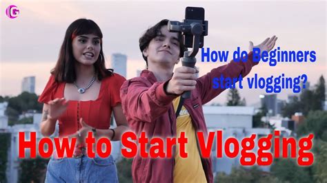 How to Start Vlogging: 11 Tips for Absolute Beginners .